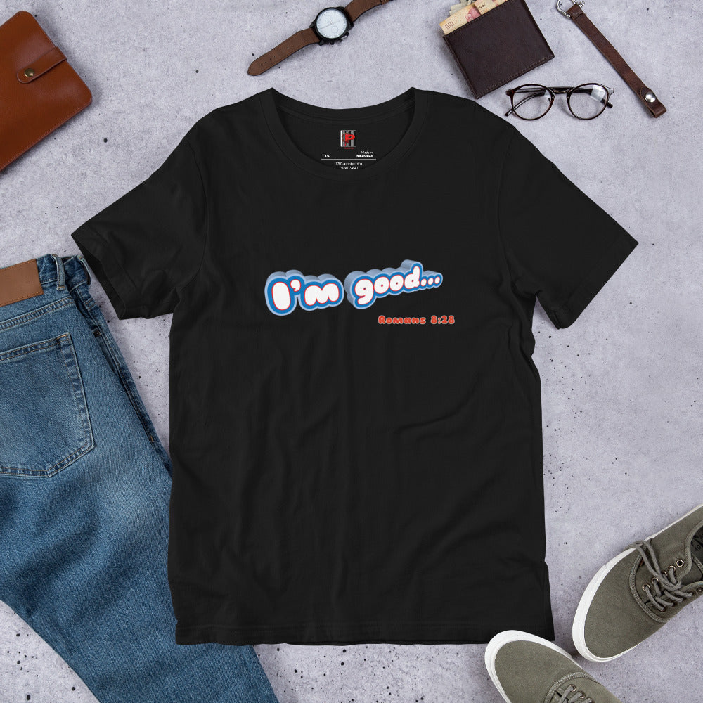 " I'm Good" (Roman 8:28) Unisex t-shirt.