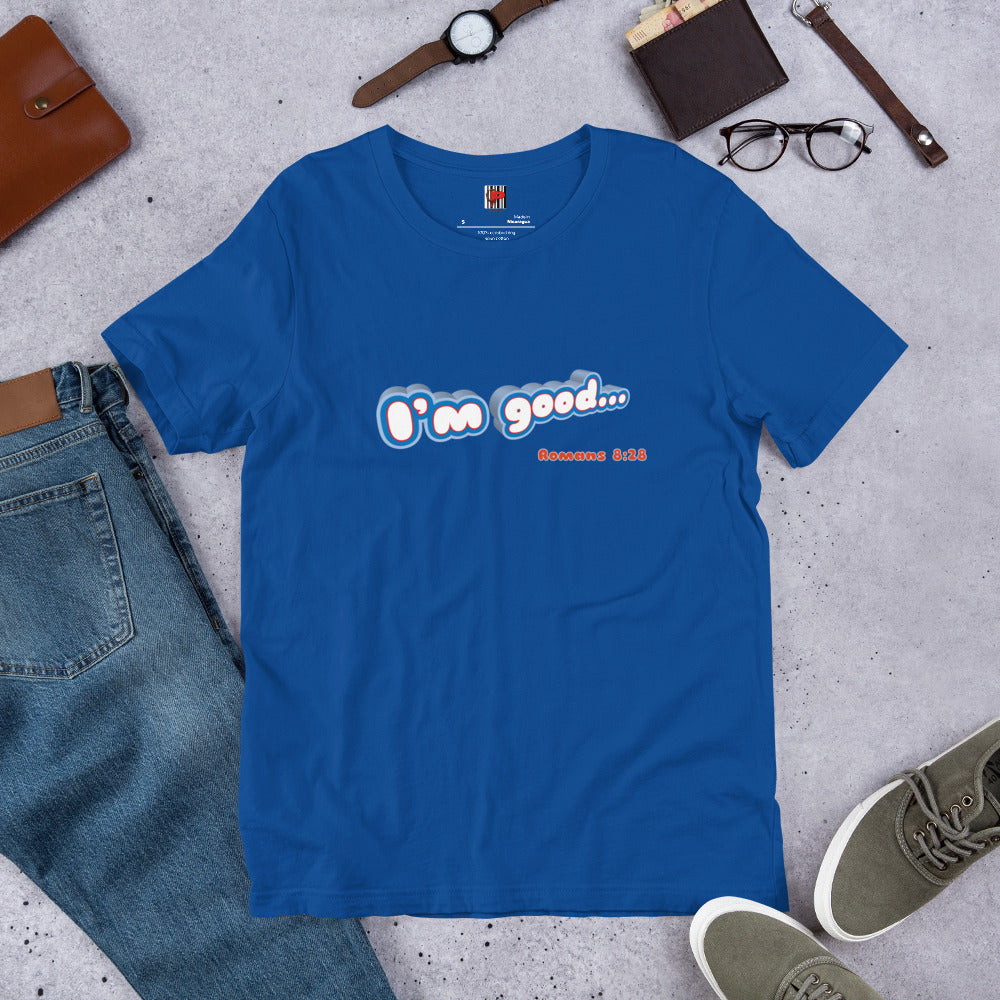 " I'm Good" (Roman 8:28) Unisex t-shirt.